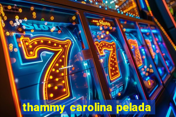 thammy carolina pelada